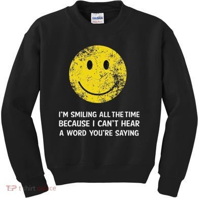 Smiling Cant Hear A Word Funny Deaf Old People Joke Kids Sweatshirt