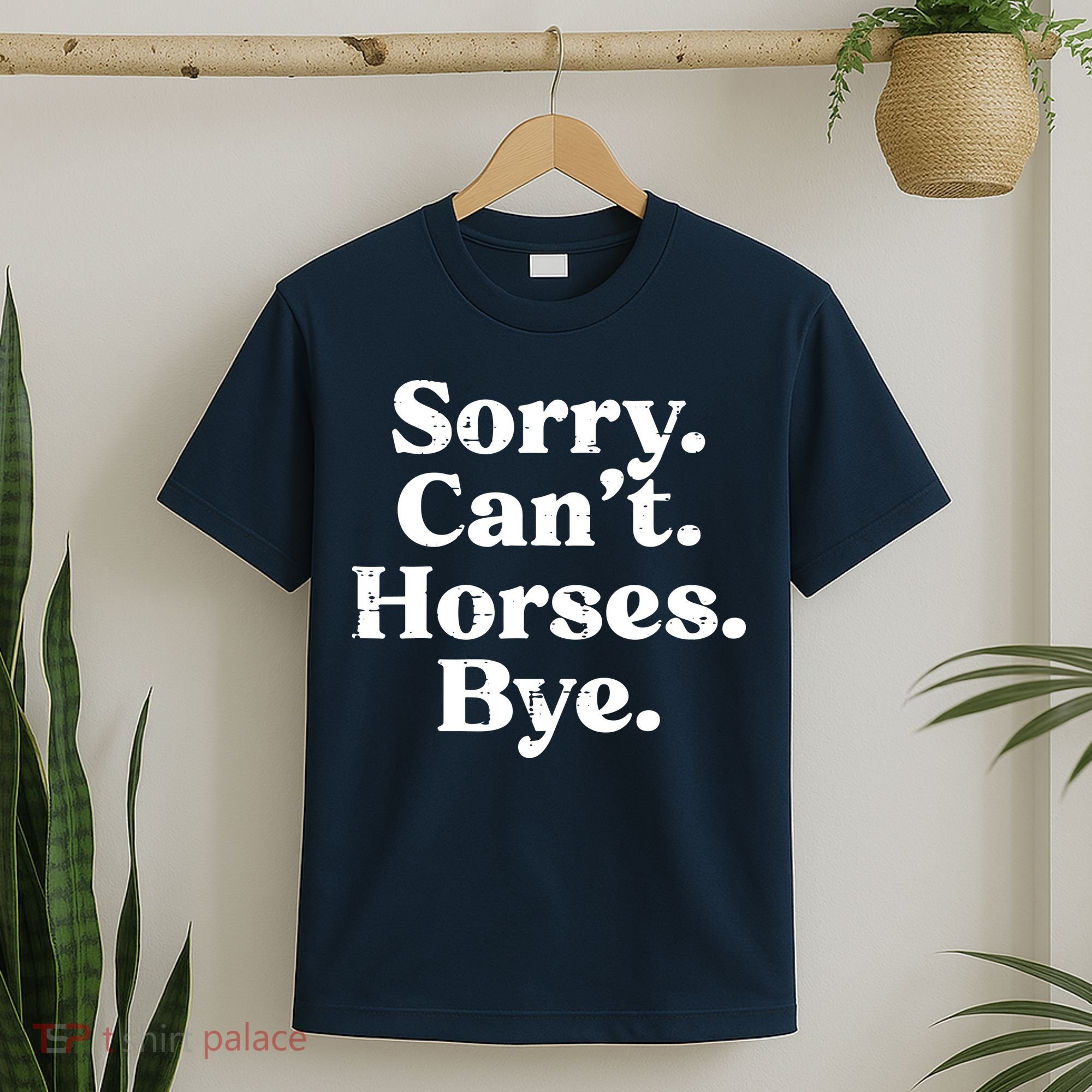 Sorry Cant Horses Bye Funny Riding Equestrian Men Women T-Shirt