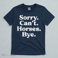Sorry Cant Horses Bye Funny Riding Equestrian Men Women T-Shirt thumb 5