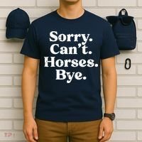 Sorry Cant Horses Bye Funny Riding Equestrian Men Women T-Shirt thumb 6