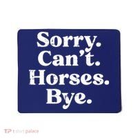 Sorry Cant Horses Bye Funny Riding Equestrian Men Women Mousepad thumb 0
