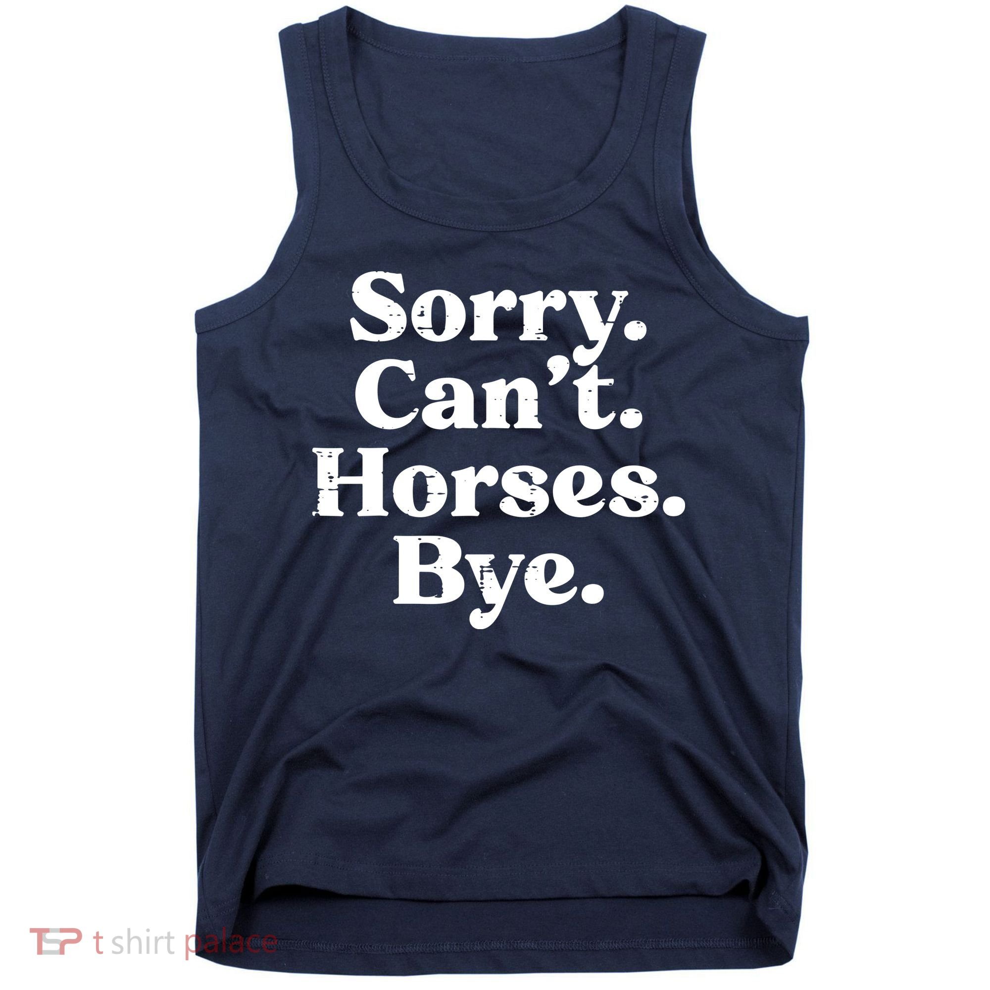 Sorry Cant Horses Bye Funny Riding Equestrian Men Women Tank Top