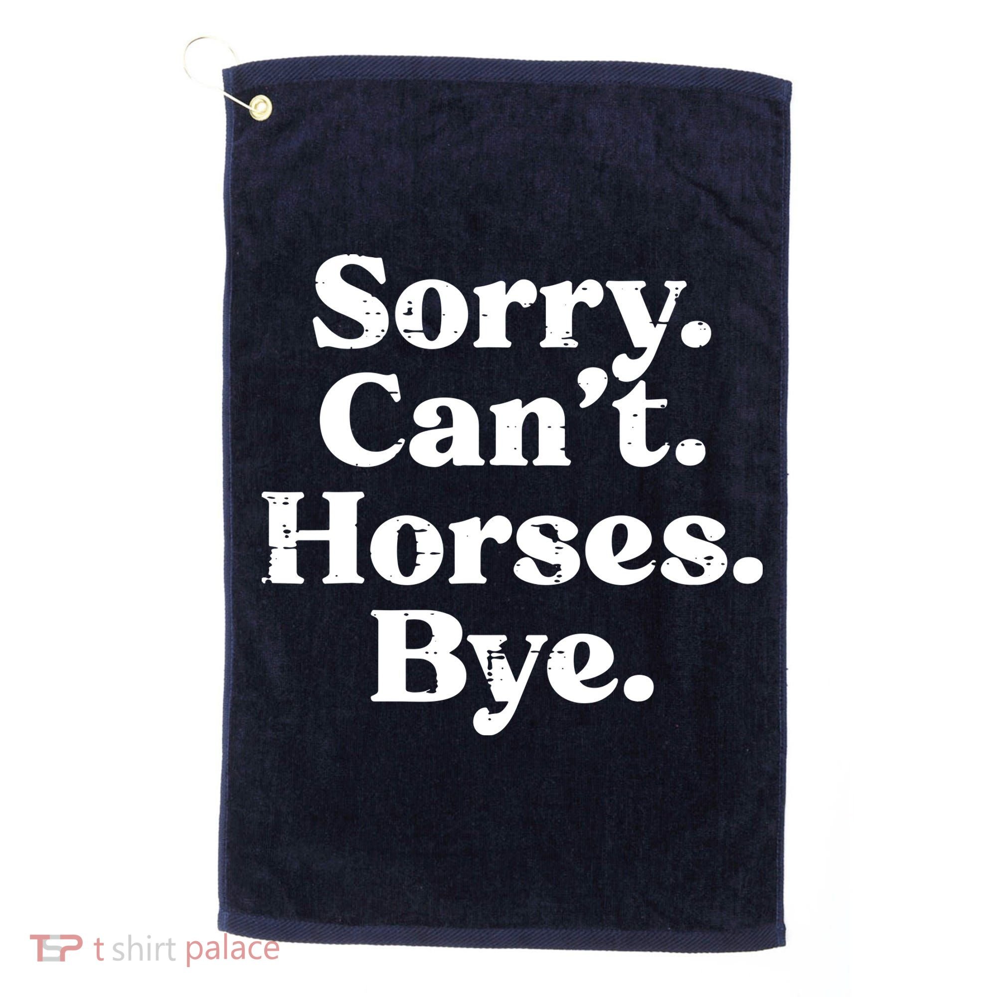 Sorry Cant Horses Bye Funny Riding Equestrian Men Women Golf Towel
