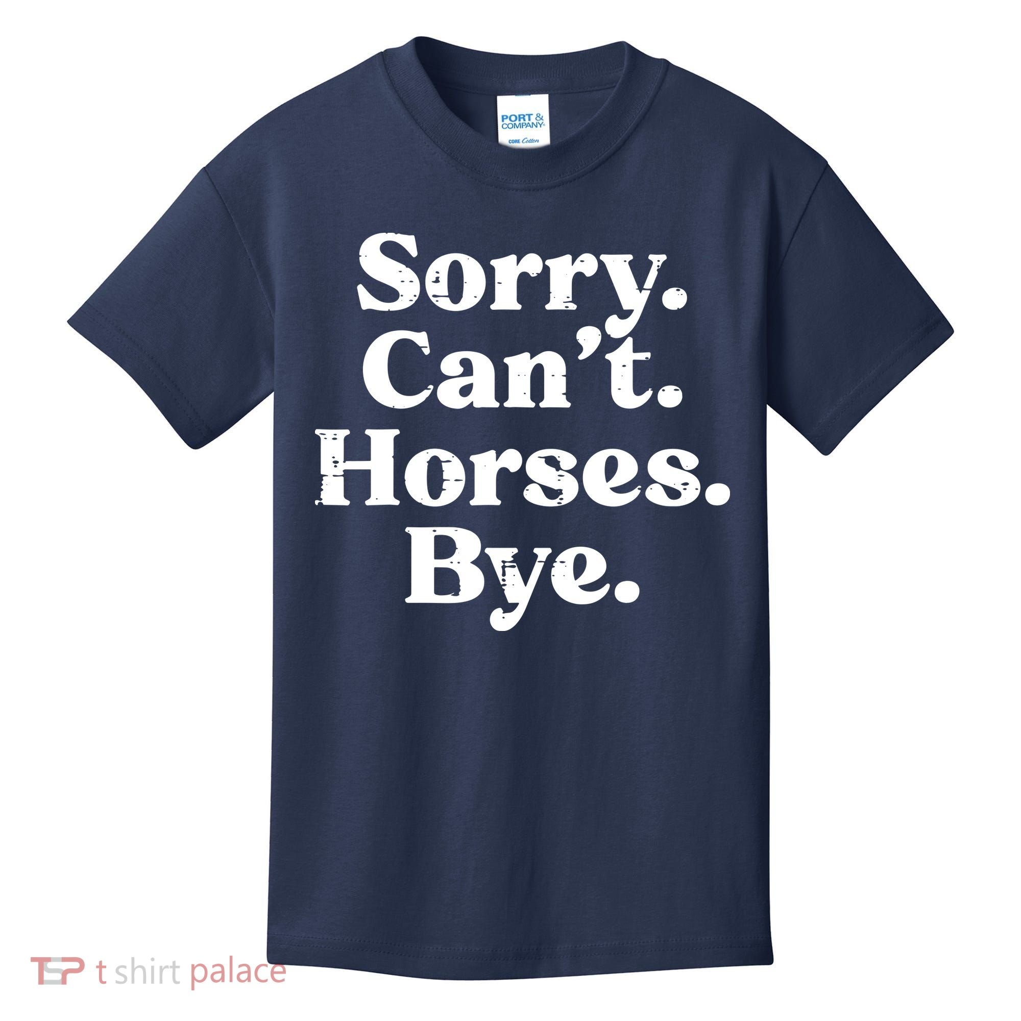 Sorry Cant Horses Bye Funny Riding Equestrian Men Women Kids T-Shirt