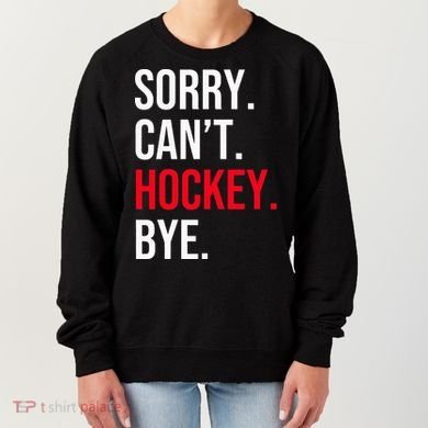 Sorry Can't Hockey Bye Women's Sweatshirt