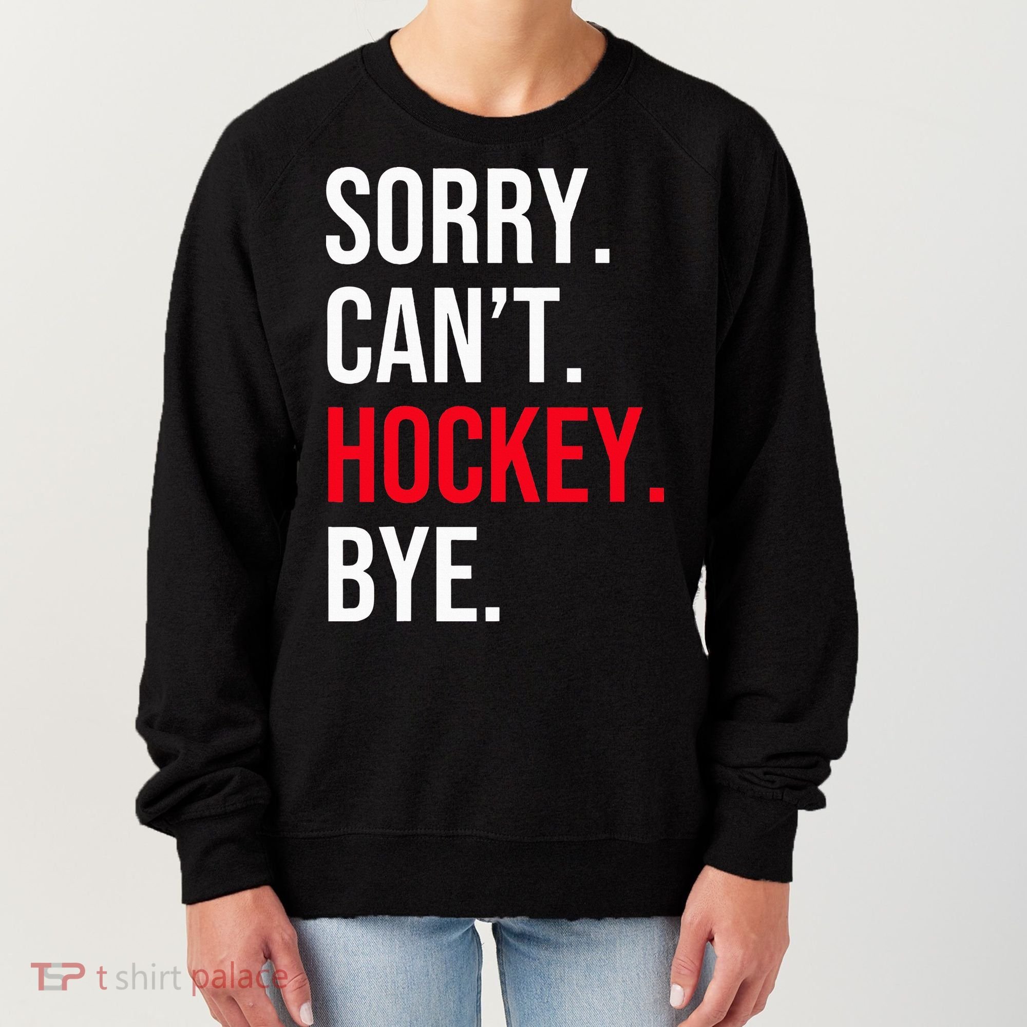 Sorry Can't Hockey Bye Women's Sweatshirt