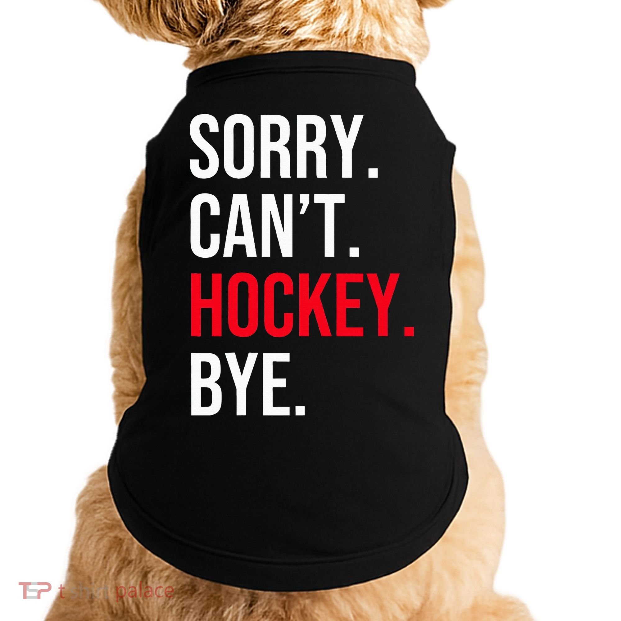 Sorry Can't Hockey Bye Doggie Tank