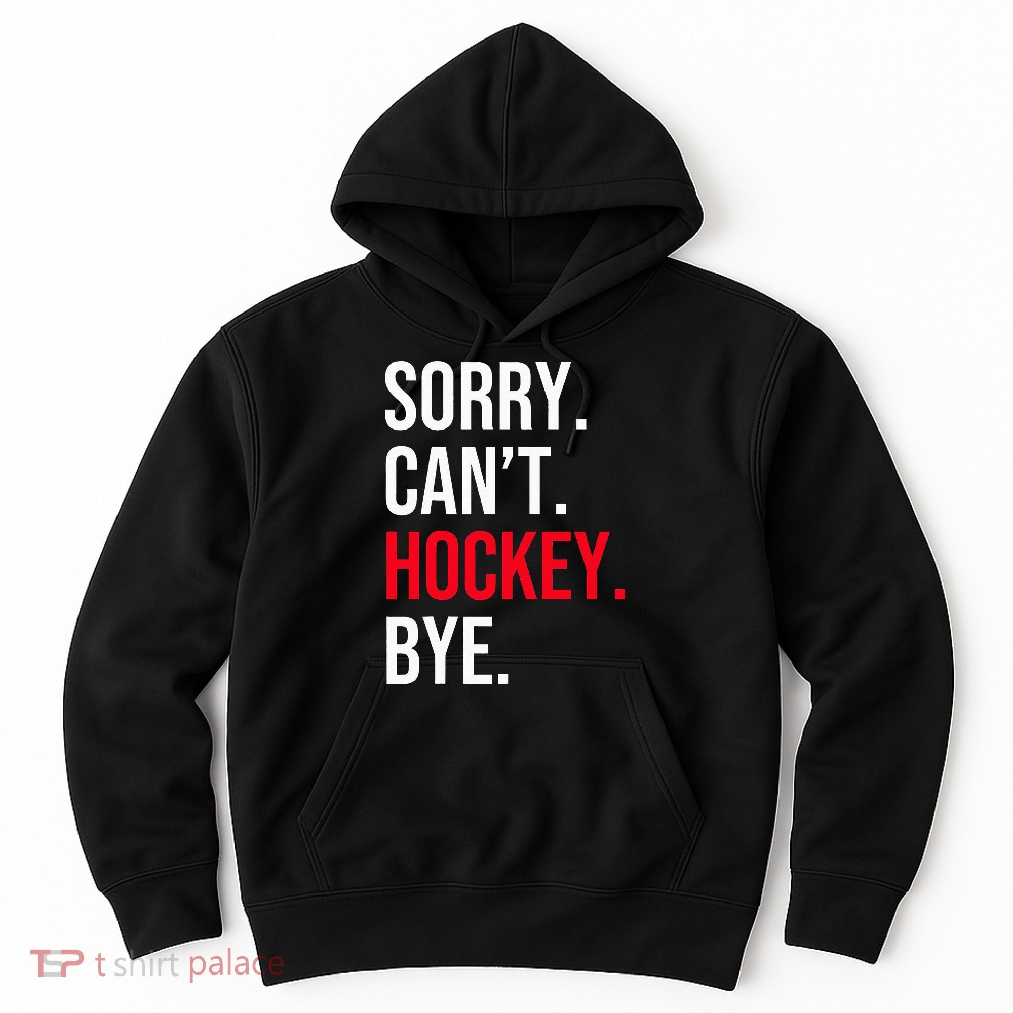 Sorry Can't Hockey Bye Hoodie