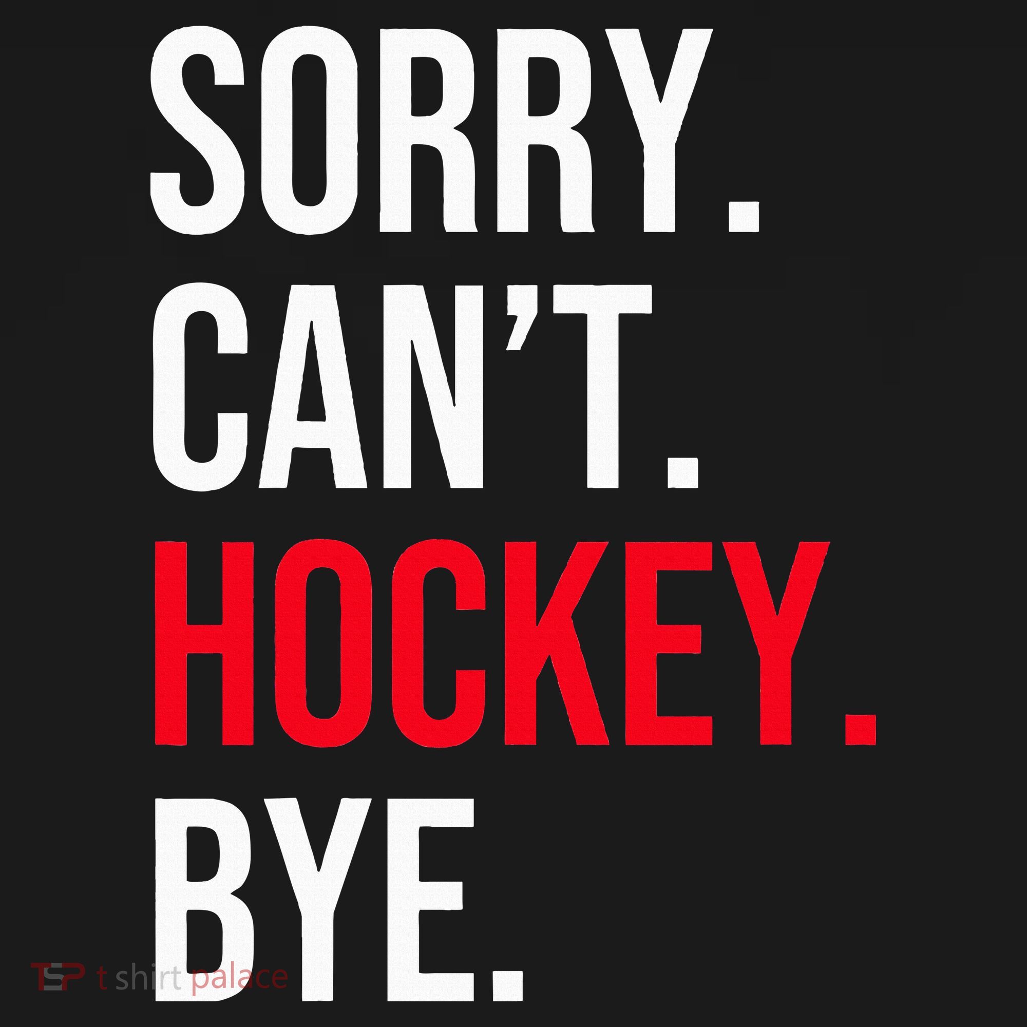 Sorry Can't Hockey Bye Hoodie