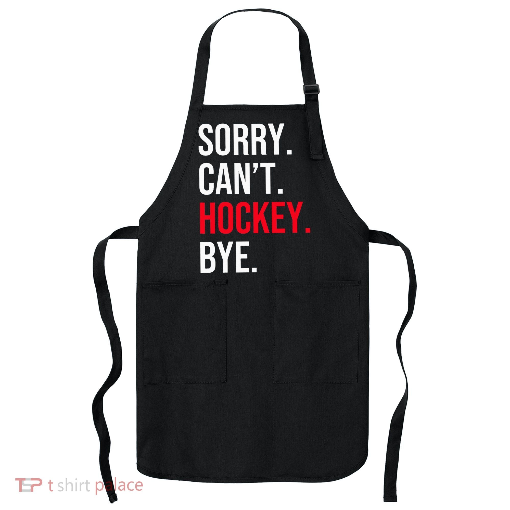 Sorry Can't Hockey Bye Apron
