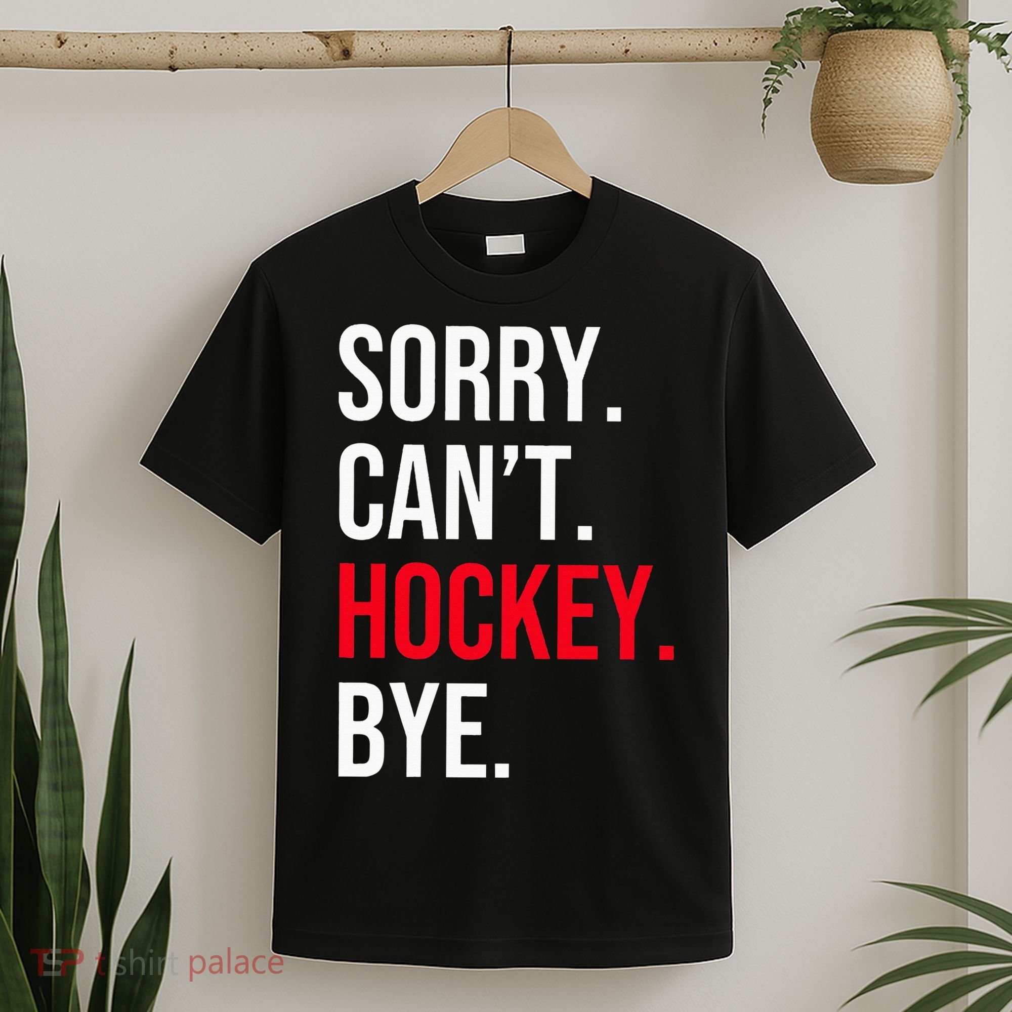 Sorry Can't Hockey Bye T-Shirt