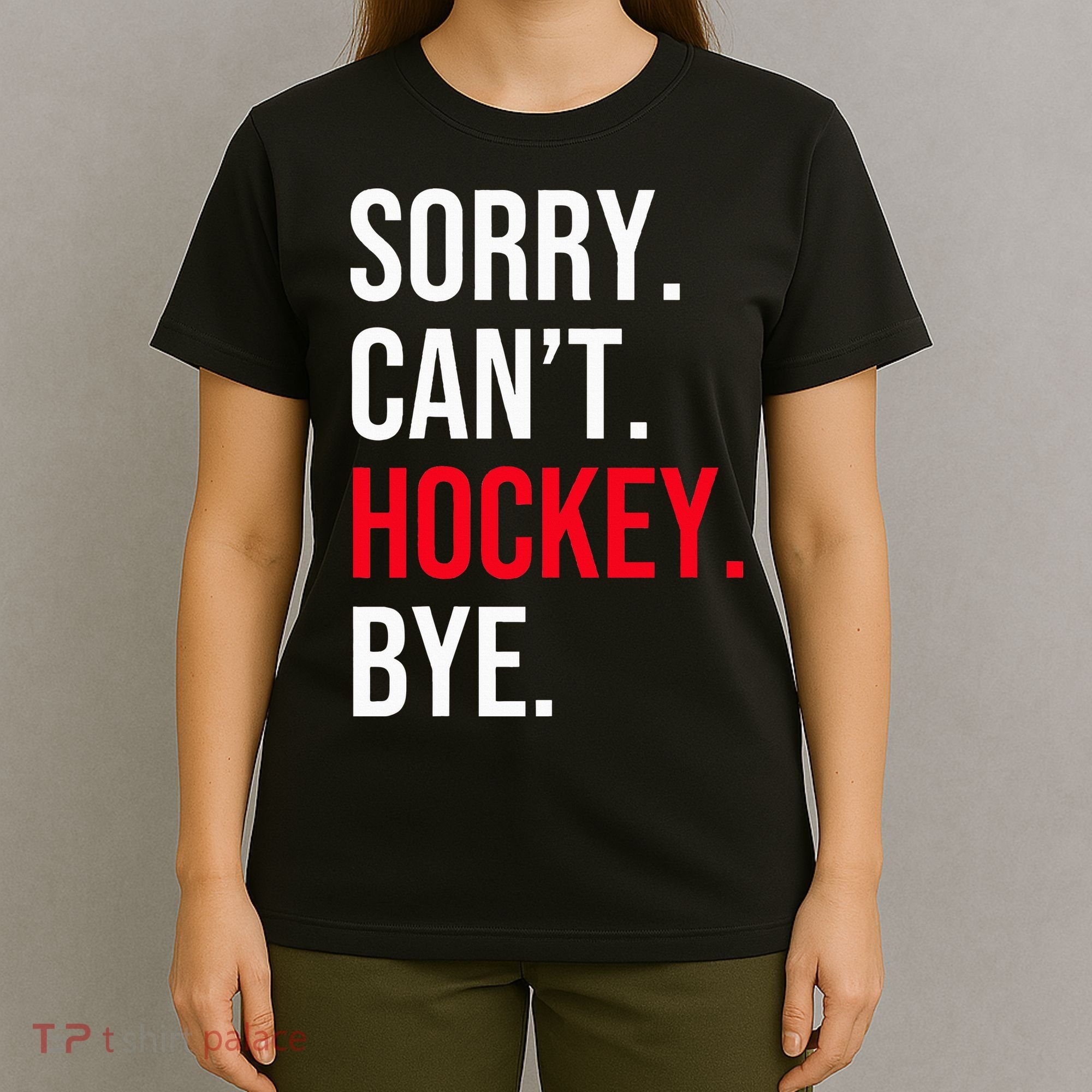 Sorry Can't Hockey Bye T-Shirt