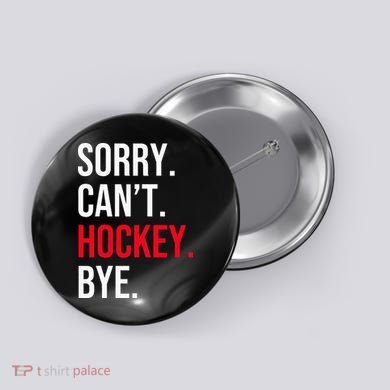 Sorry Can't Hockey Bye Button