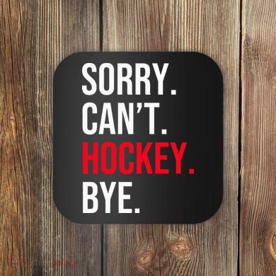Sorry Can't Hockey Bye Coaster