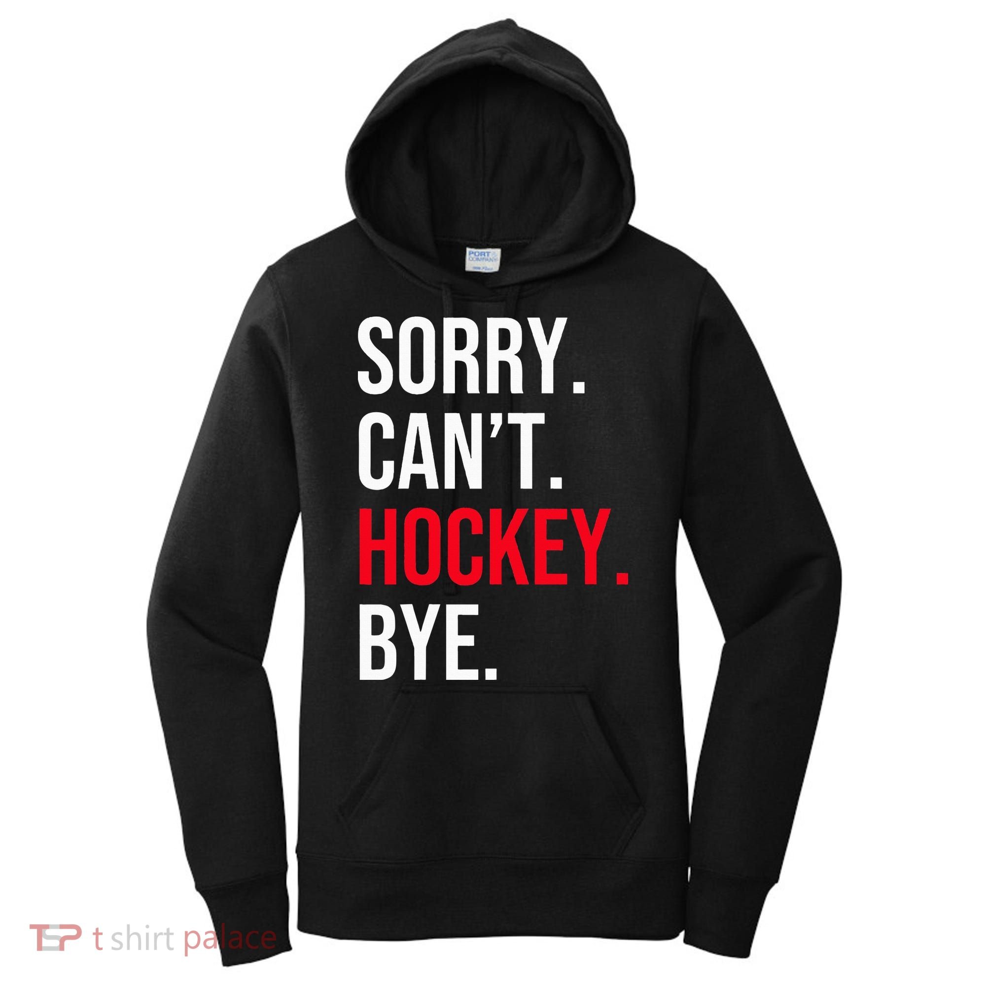 Sorry Can't Hockey Bye Women's Hoodie