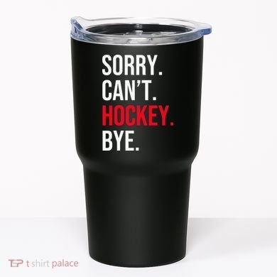 Sorry Can't Hockey Bye Tumbler