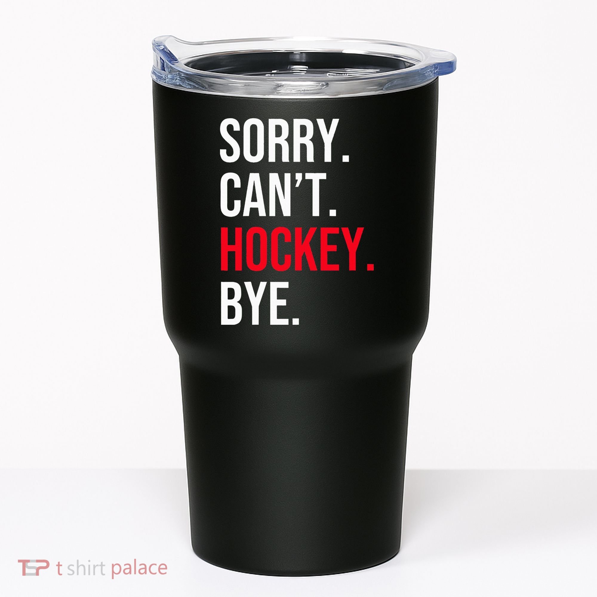 Sorry Can't Hockey Bye Tumbler