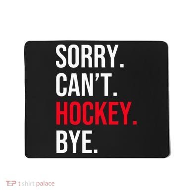 Sorry Can't Hockey Bye Mousepad