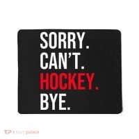 Sorry Can't Hockey Bye Mousepad thumb 0