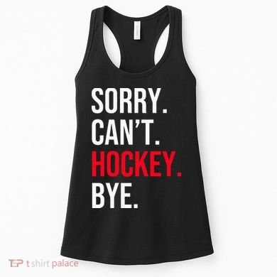 Sorry Can't Hockey Bye Women's Tank Top