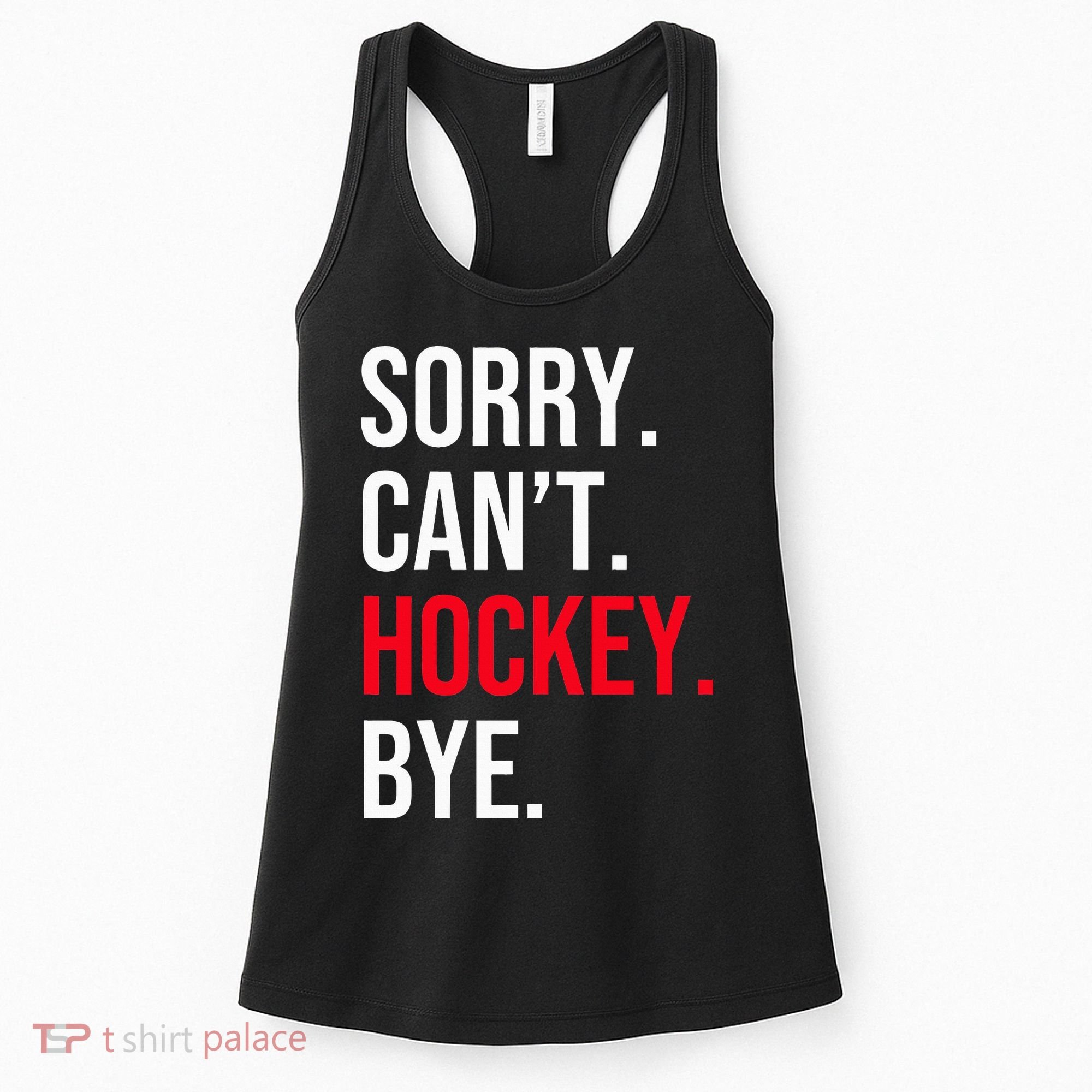 Sorry Can't Hockey Bye Women's Tank Top