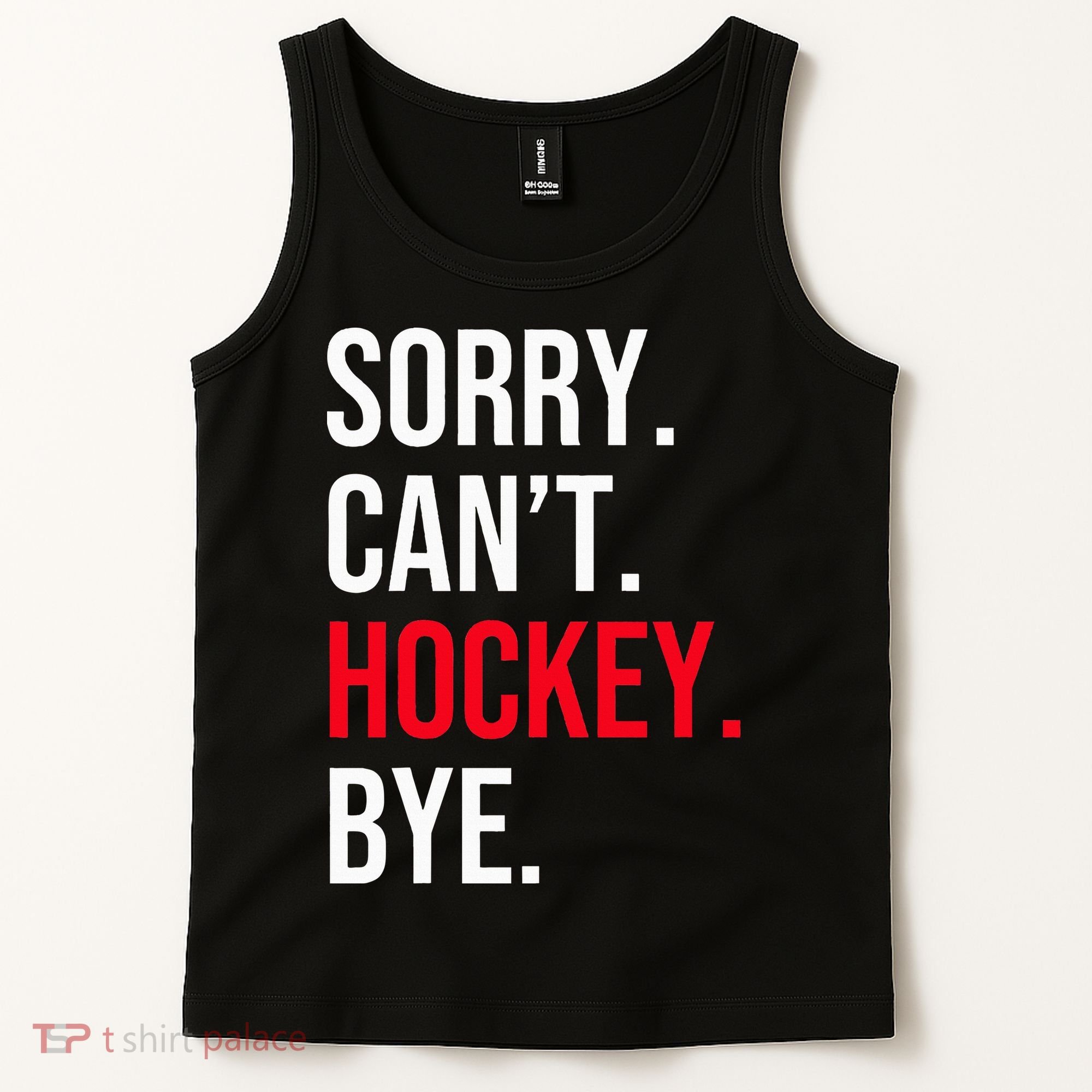 Sorry Can't Hockey Bye Tank Top