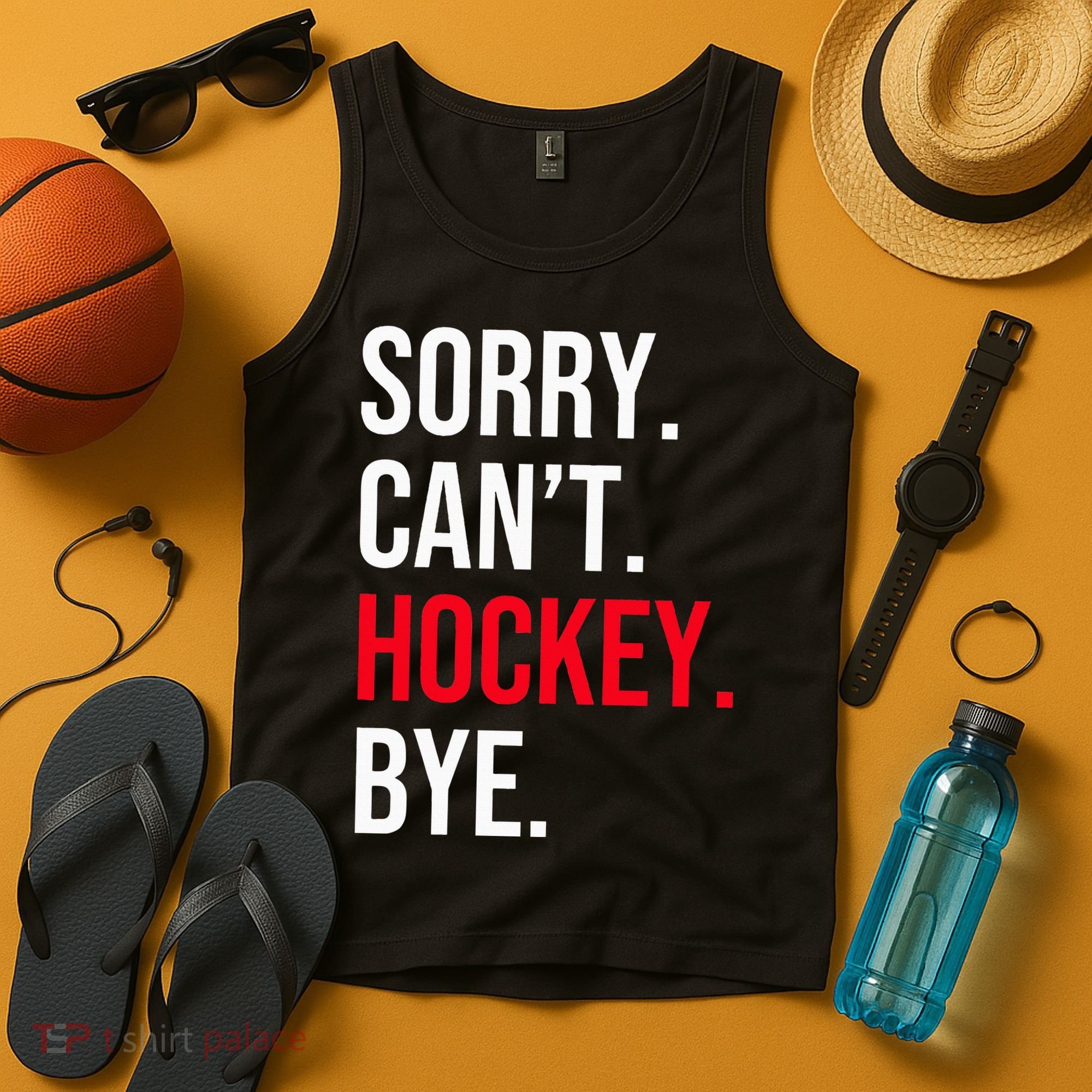 Sorry Can't Hockey Bye Tank Top