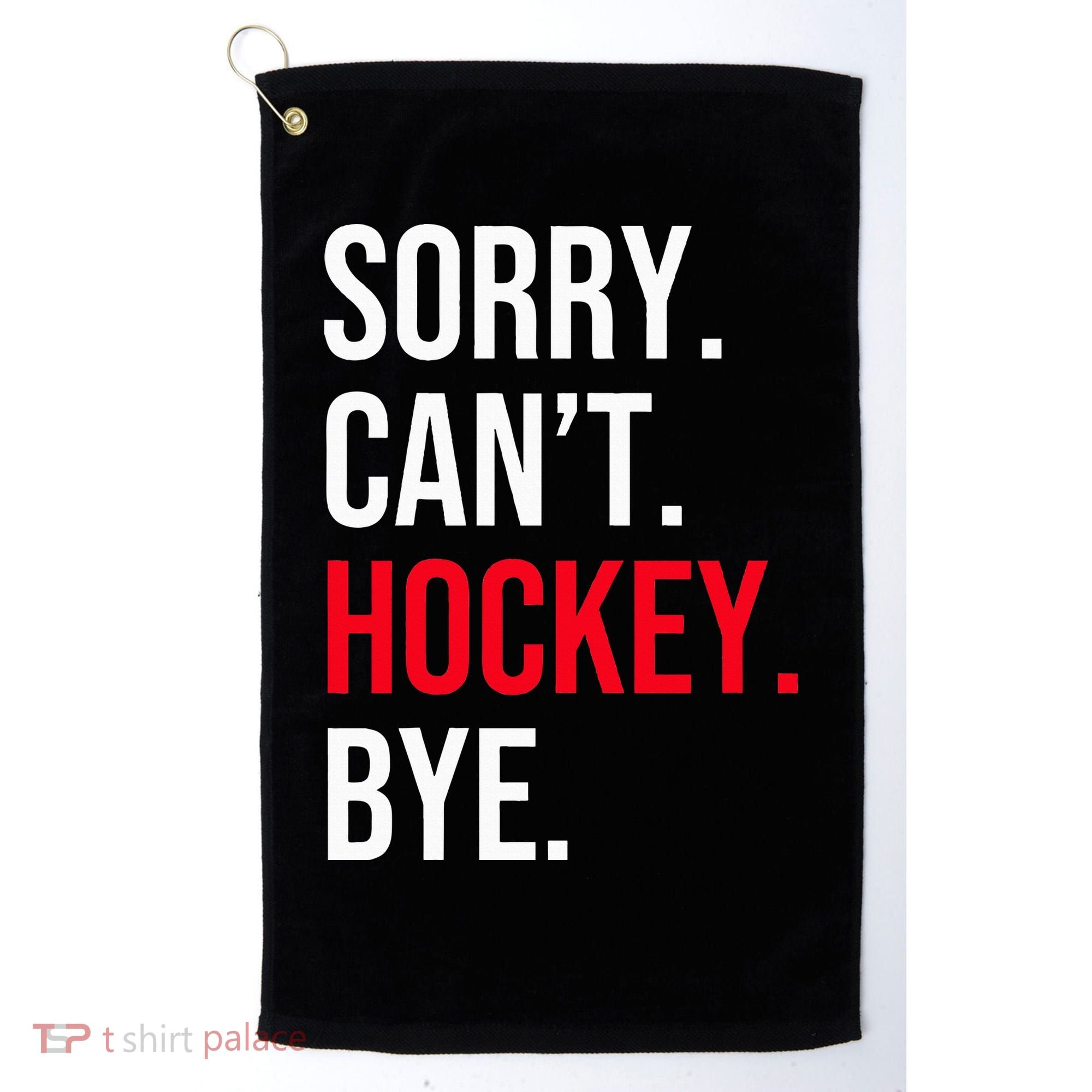 Sorry Can't Hockey Bye Golf Towel