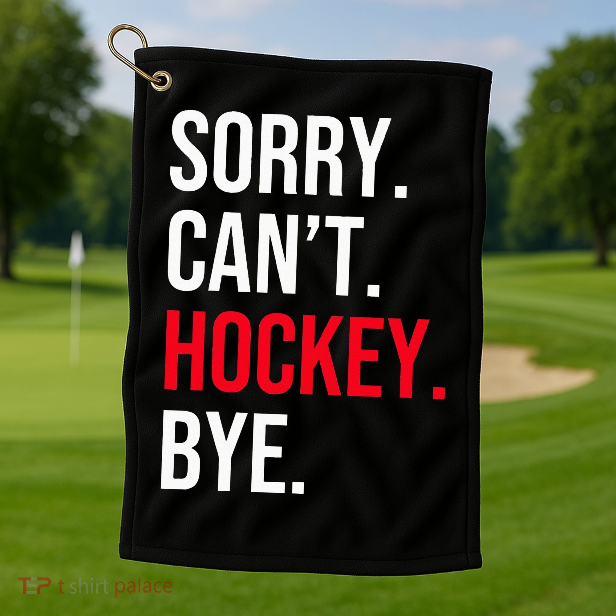 Sorry Can't Hockey Bye Golf Towel