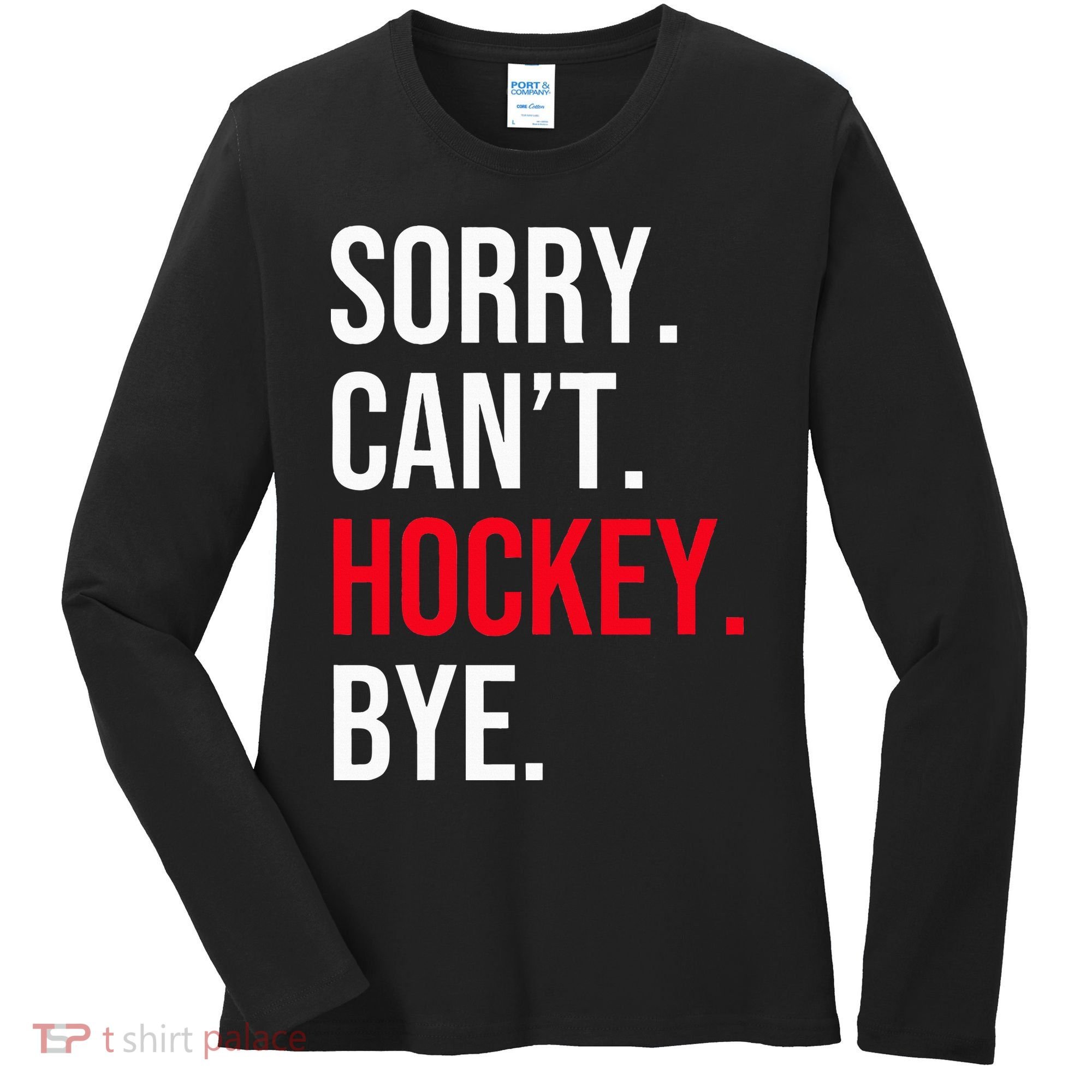 Sorry Can't Hockey Bye Women's Long Sleeve Shirt