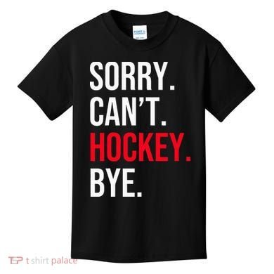 Sorry Can't Hockey Bye Kids T-Shirt
