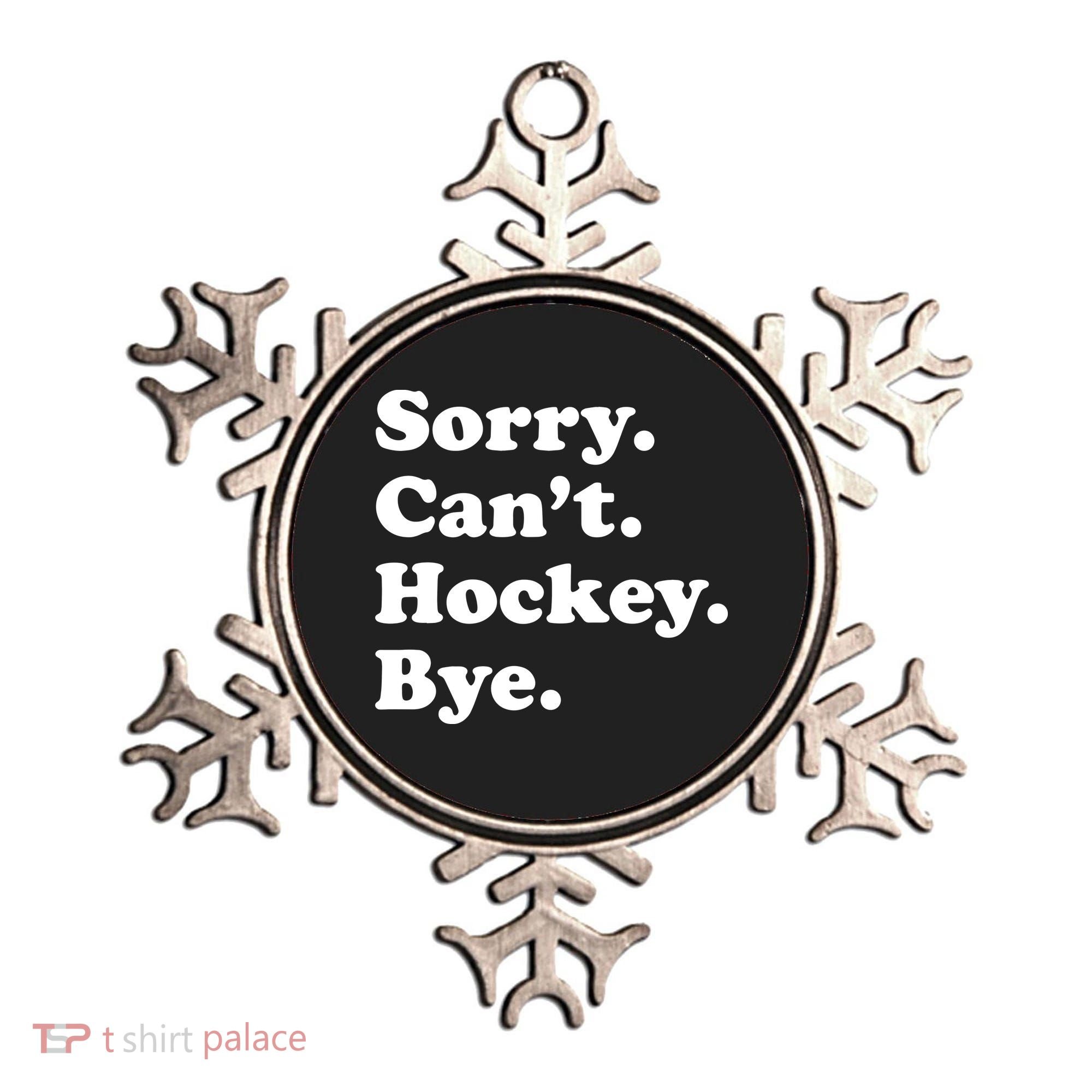 Sorry Can't Hockey Bye Funny Hockey Gift Ornament