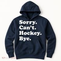 Sorry Can't Hockey Bye Funny Hockey Gift Hoodie thumb 0