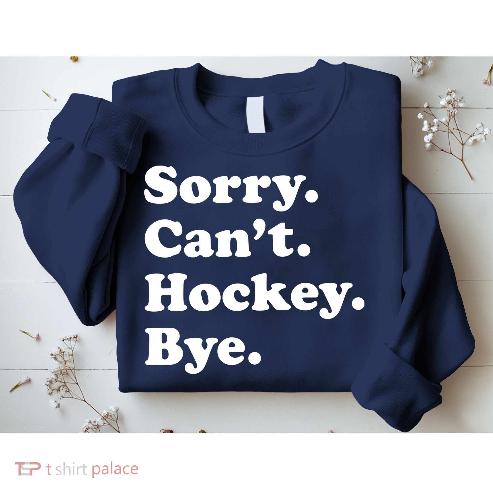 Sorry Can't Hockey Bye Funny Hockey Gift Sweatshirt