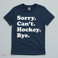 Sorry Can't Hockey Bye Funny Hockey Gift T-Shirt thumb 5