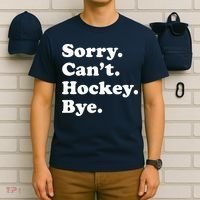 Sorry Can't Hockey Bye Funny Hockey Gift T-Shirt thumb 6