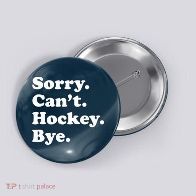Sorry Can't Hockey Bye Funny Hockey Gift Button