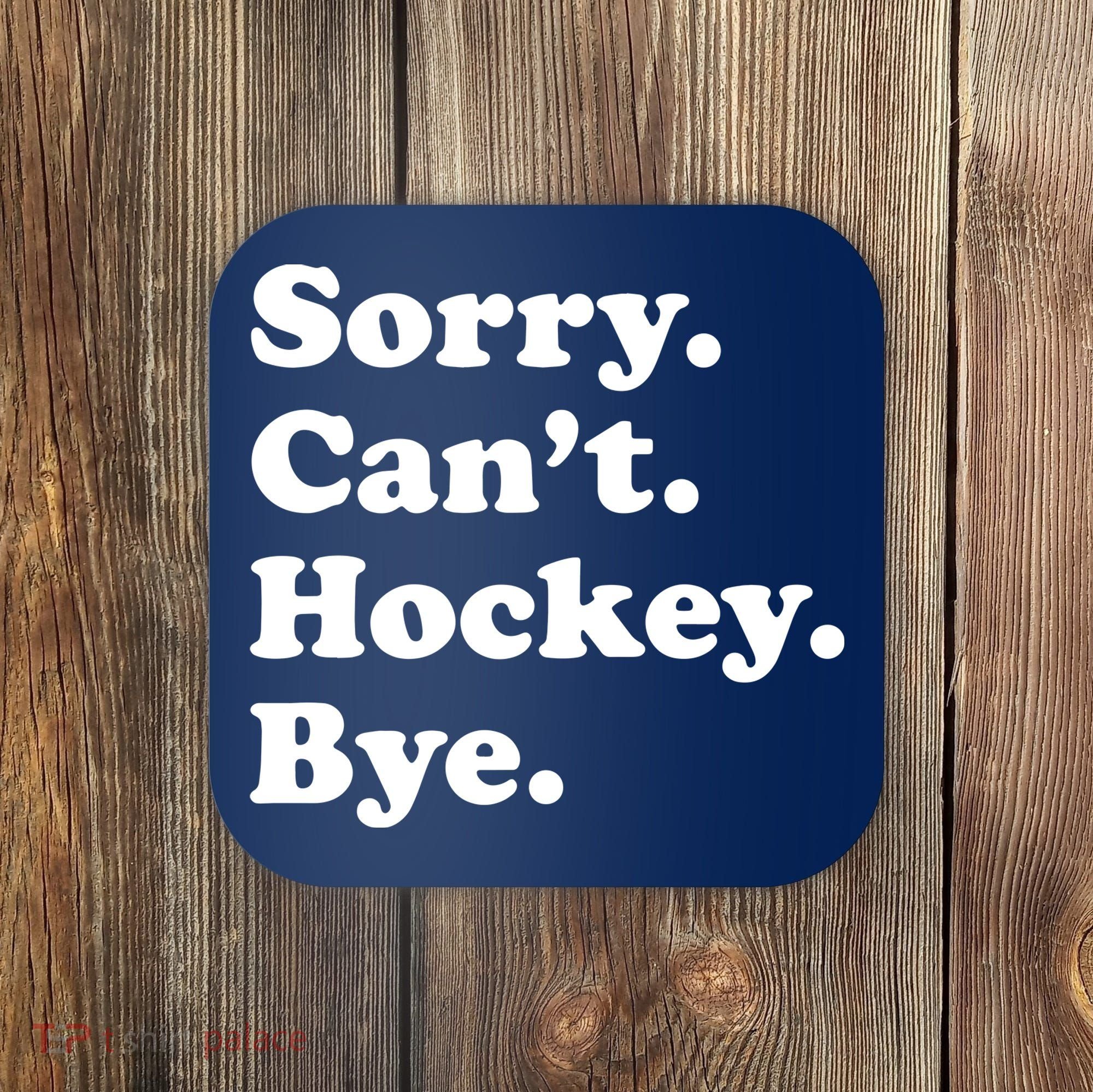 Sorry Can't Hockey Bye Funny Hockey Gift Coaster