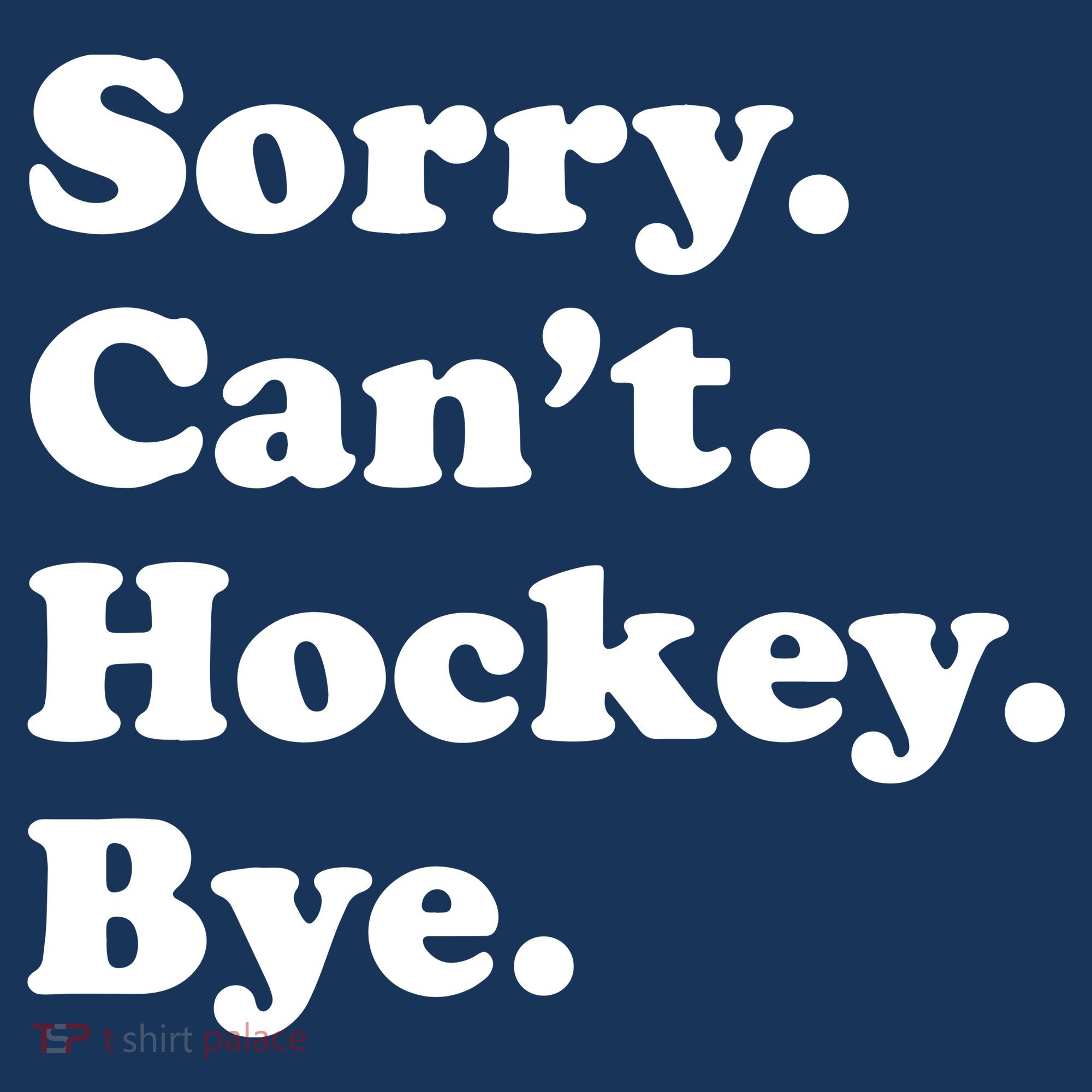 Sorry Can't Hockey Bye Funny Hockey Gift Women's Hoodie