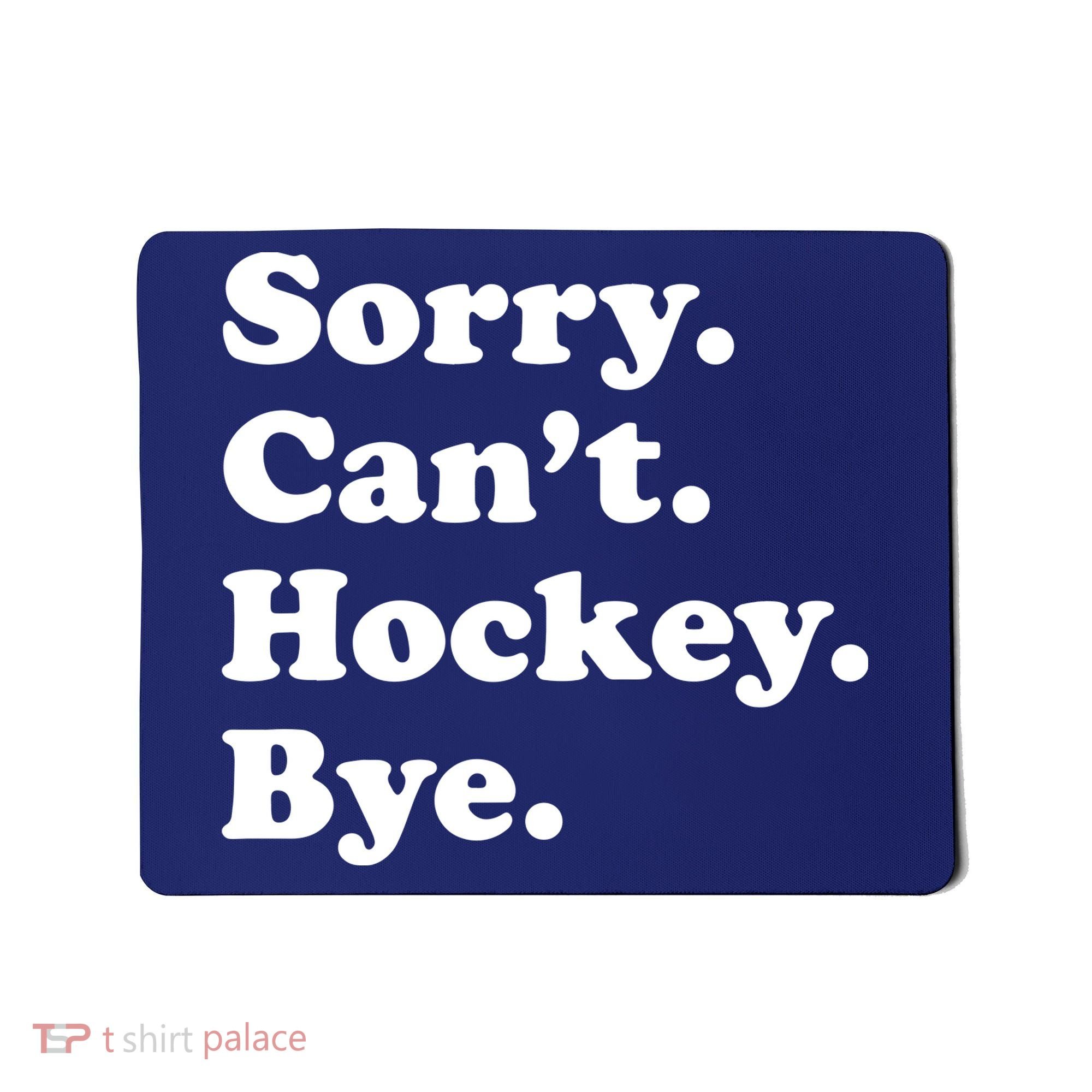 Sorry Can't Hockey Bye Funny Hockey Gift Mousepad
