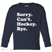 Sorry Can't Hockey Bye Funny Hockey Gift Toddler Long Sleeve Shirt thumb 0