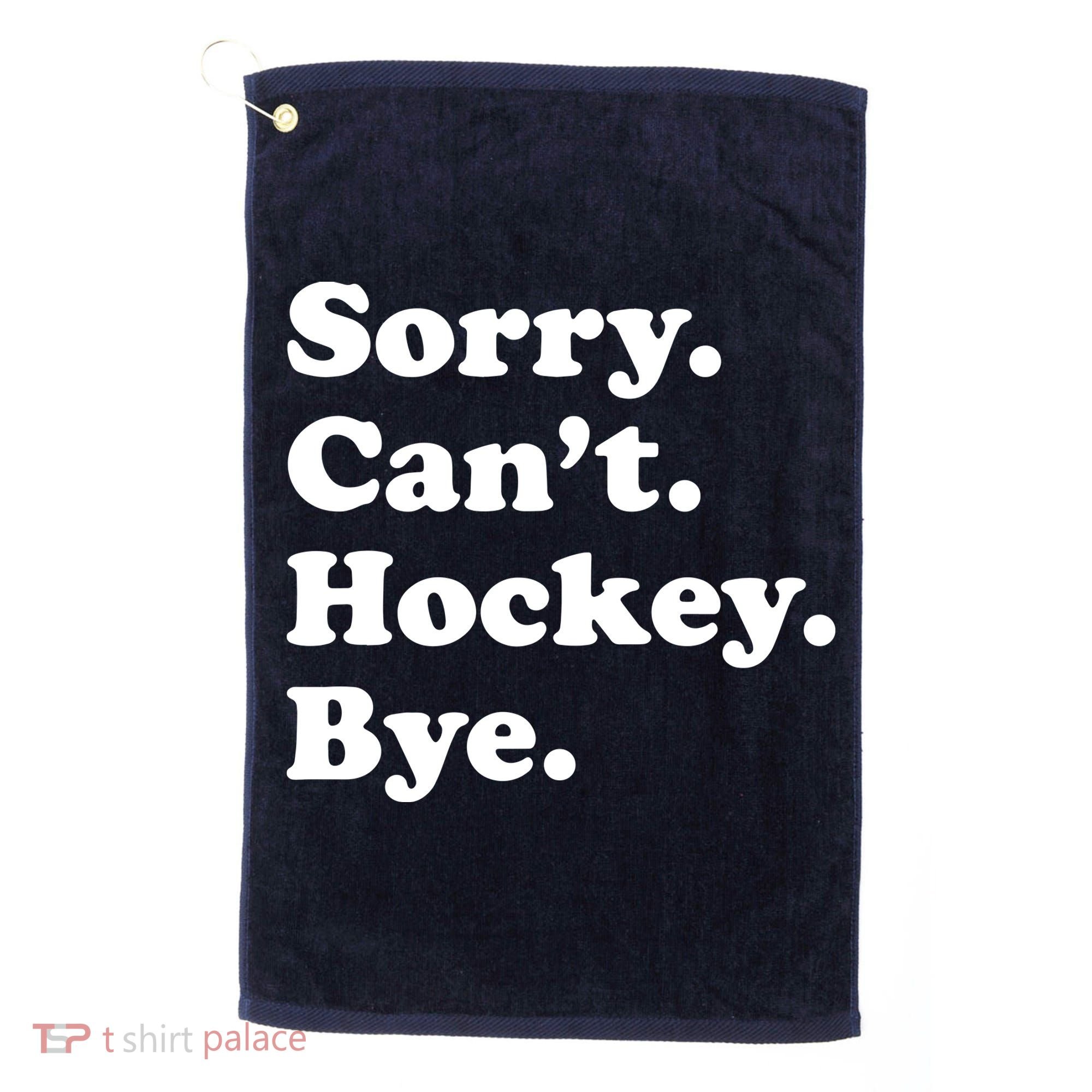 Sorry Can't Hockey Bye Funny Hockey Gift Golf Towel