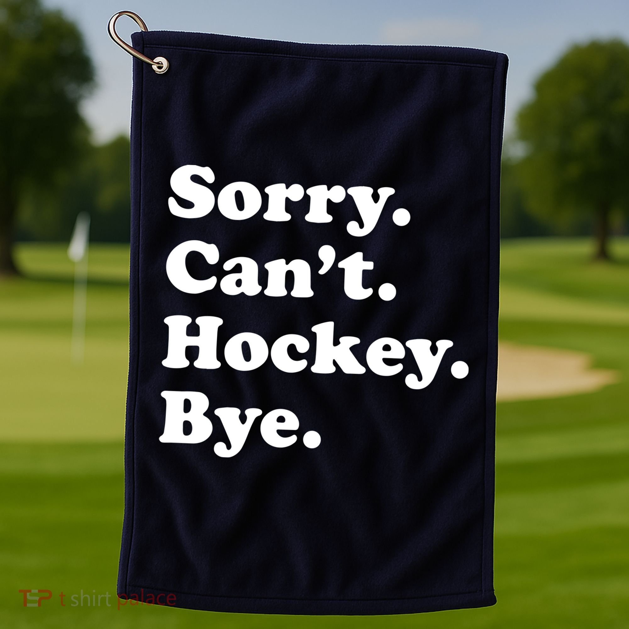 Sorry Can't Hockey Bye Funny Hockey Gift Golf Towel