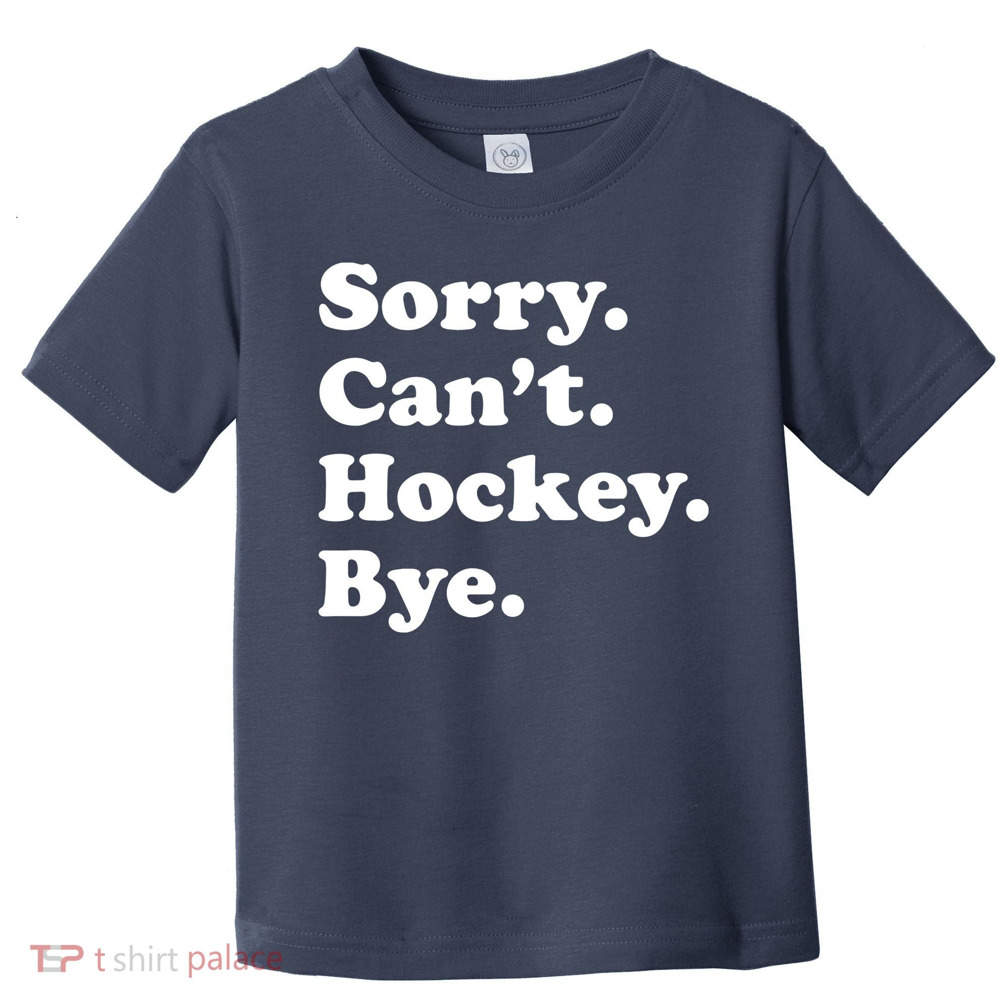 Sorry Can't Hockey Bye Funny Hockey Gift Toddler T-Shirt