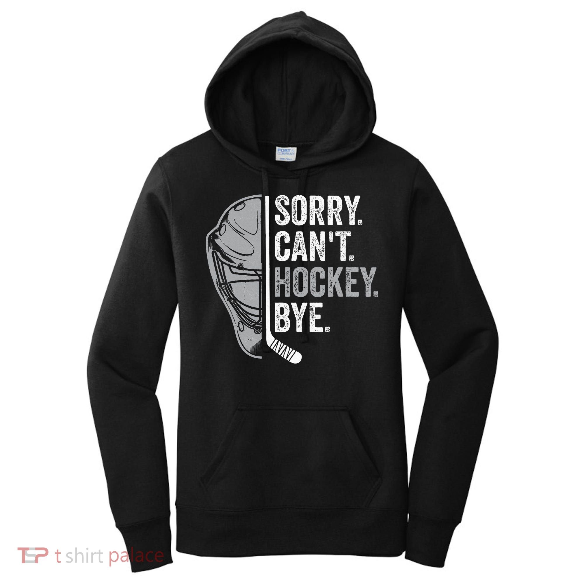 Sorry Can't Hockey Bye Funny Hockey Women's Hoodie