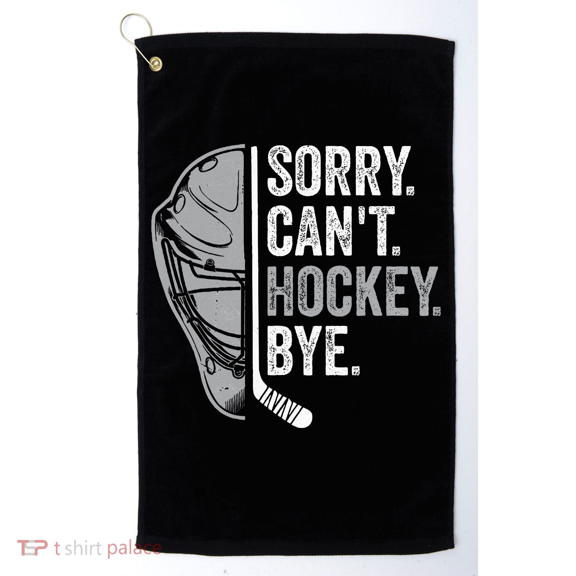 Sorry Can't Hockey Bye Funny Hockey Golf Towel