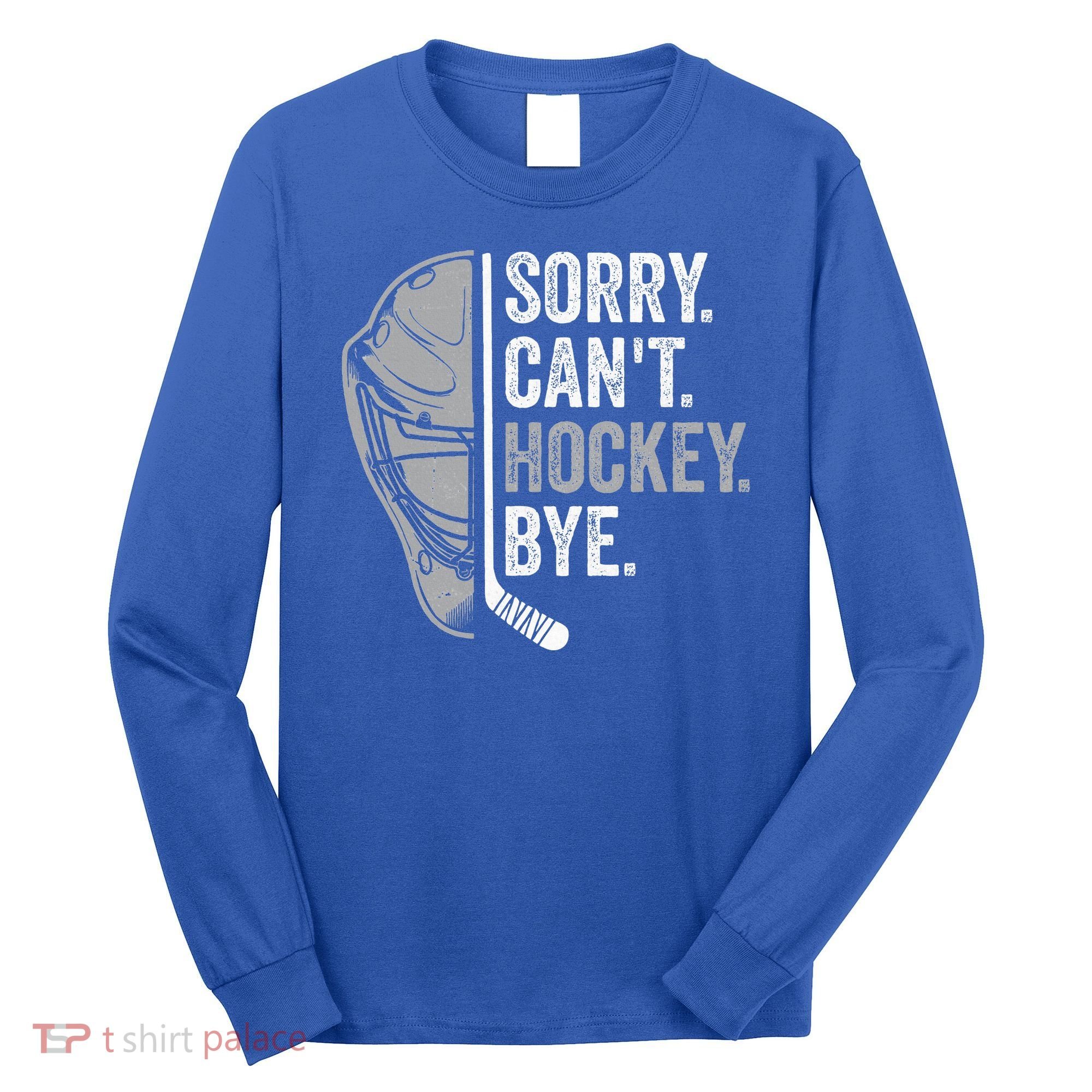 Sorry Can't Hockey Bye Funny Hockey Long Sleeve Shirt