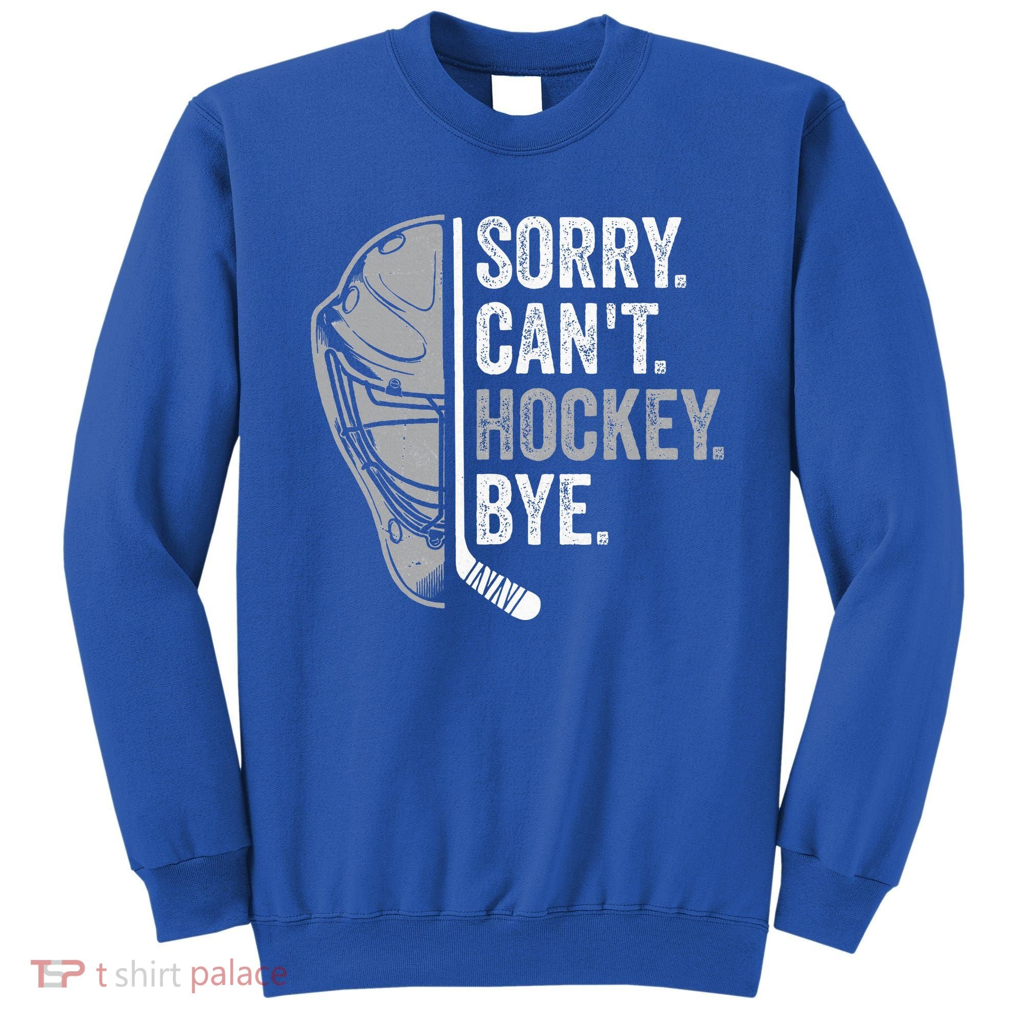 Sorry Can't Hockey Bye Funny Hockey Sweatshirt