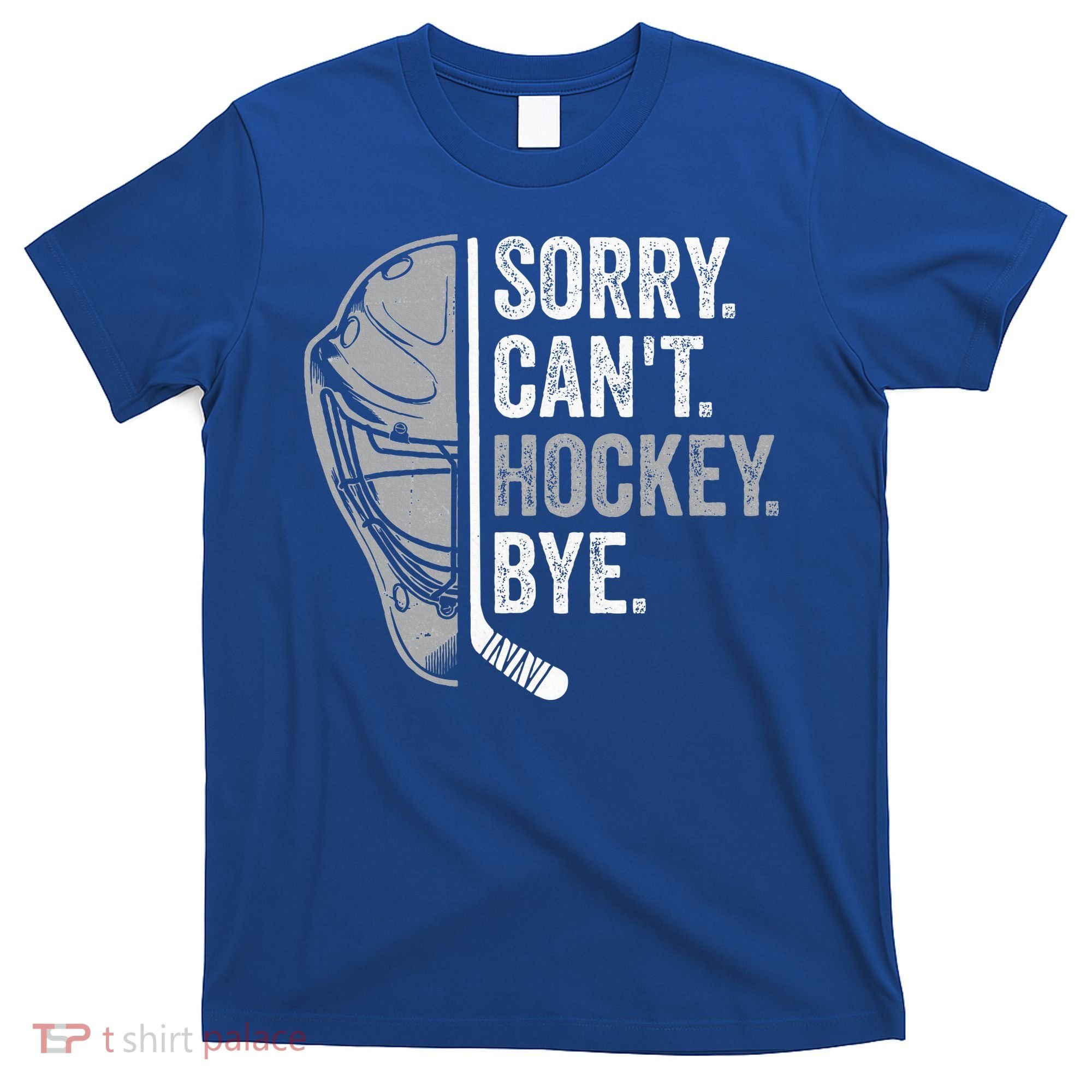 Sorry Can't Hockey Bye Funny Hockey T-Shirt