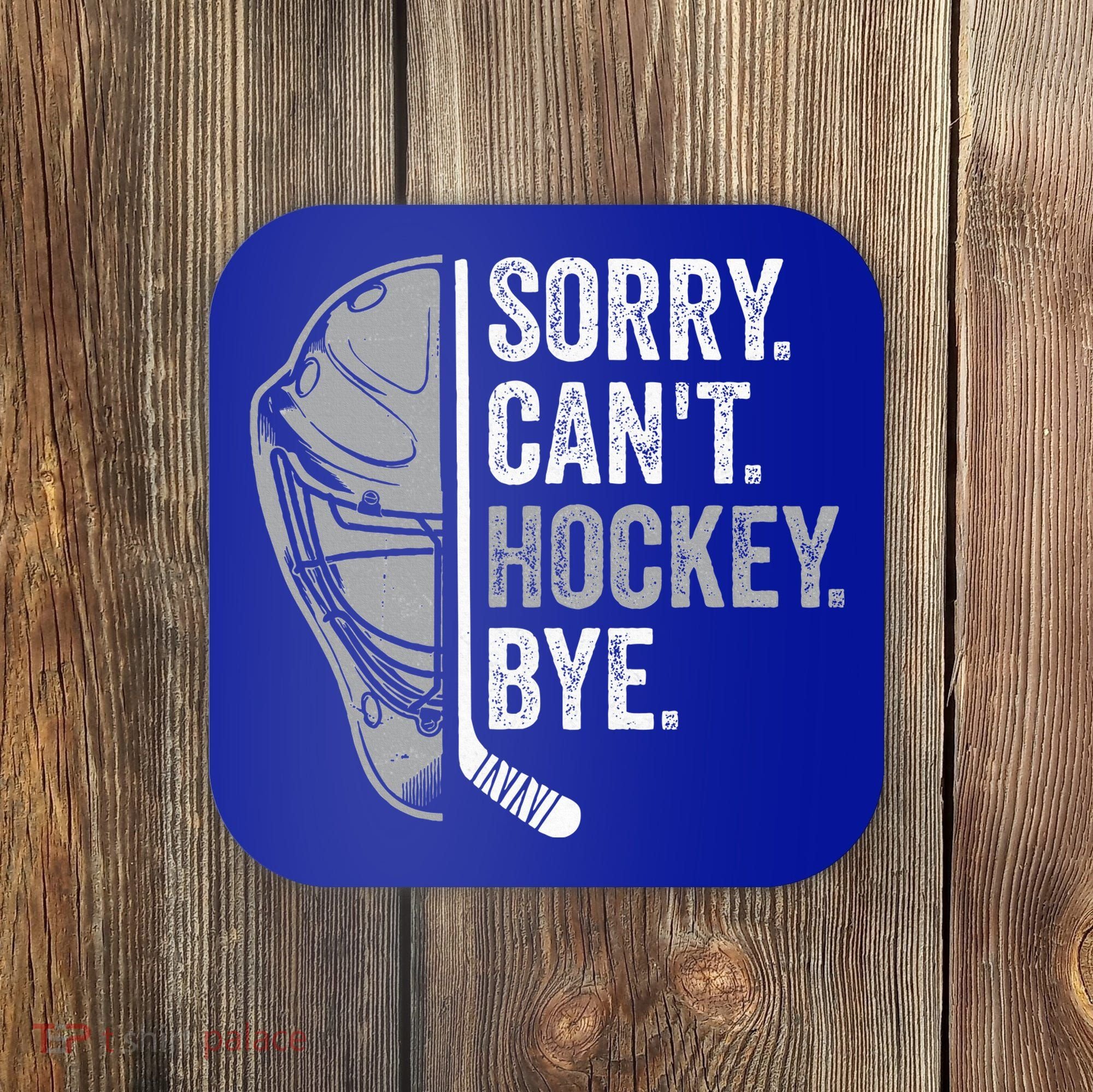 Sorry Can't Hockey Bye Funny Hockey Coaster